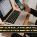 Is WhatsApp Really Private? The New Message Access Row Explained