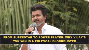 From Superstar to Power Player: Why Vijay’s TVK Win Is a Political Blockbuster