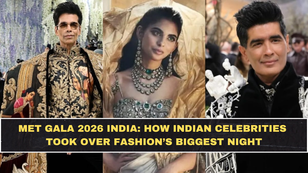 Met Gala 2026 India: How Indian Celebrities Took Over Fashion’s Biggest Night