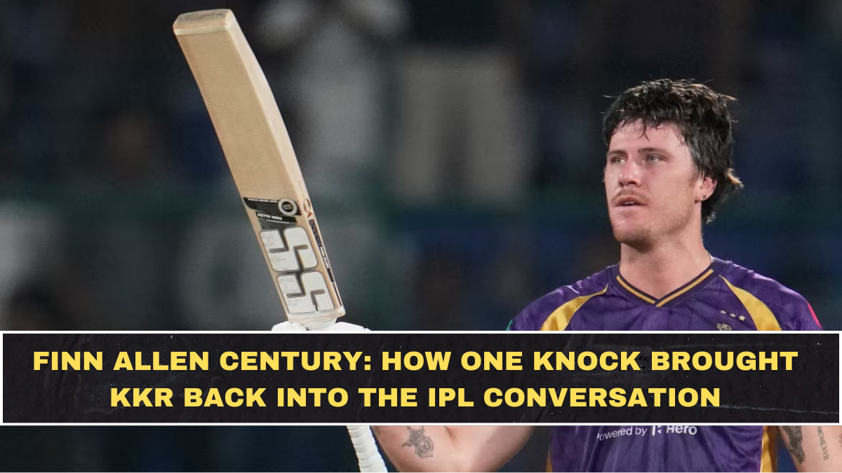 Finn Allen Century: How One Knock Brought KKR Back Into the IPL Conversation