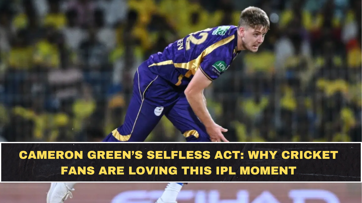 Cameron Green’s Selfless Act: Why Cricket Fans Are Loving This IPL Moment
