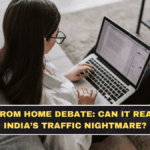 Work From Home Debate: Can It Really Fix India’s Traffic Nightmare?