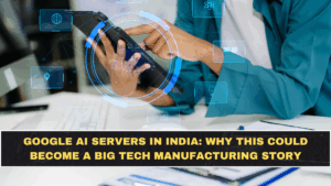 Google AI Servers in India: Why This Could Become a Big Tech Manufacturing Story